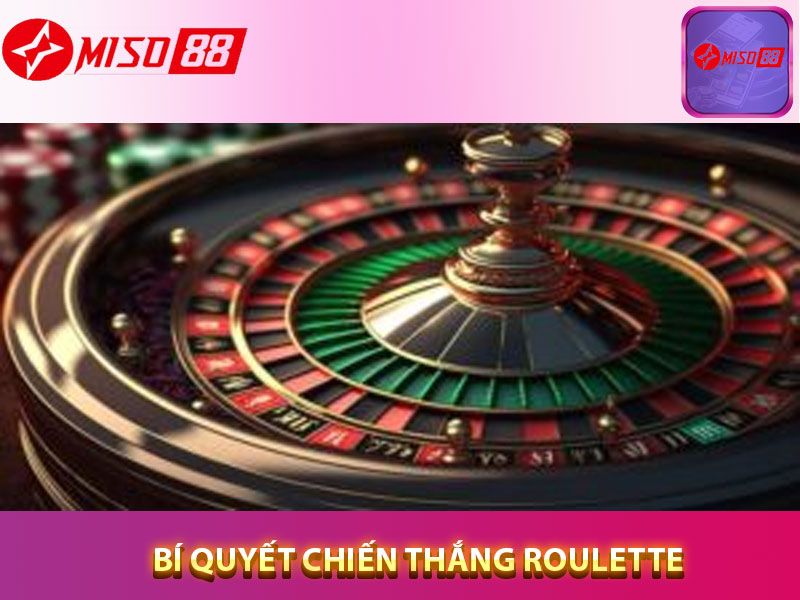 Bí quyết chiến thắng Roulette
